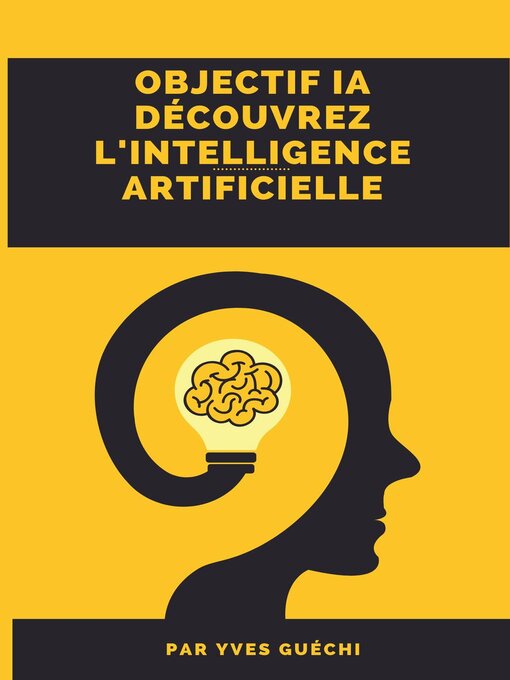 Title details for Objectif IA--Découvrez l'intelligence artificiellee by Yves Guéchi - Available
